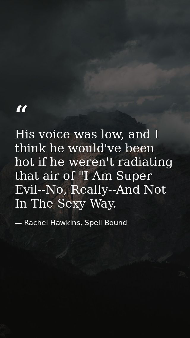 His voice was low, and I think he would've been hot if he weren't radiating that air of "I Am Super Evil--No, Really--An — Rachel Hawkins, Spell Bound