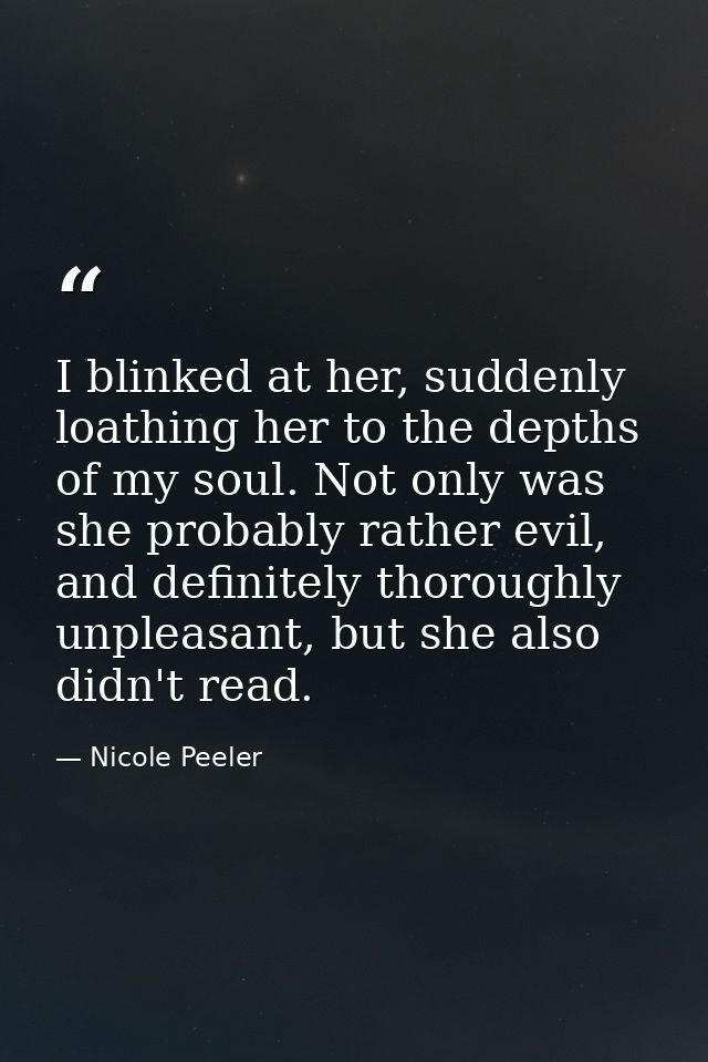 I blinked at her, suddenly loathing her to the depths of my soul. Not only was she probably rather evil, and definitely  — Nicole Peeler