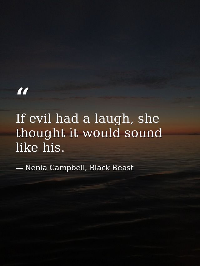 If evil had a laugh, she thought it would sound like his. — Nenia Campbell, Black Beast