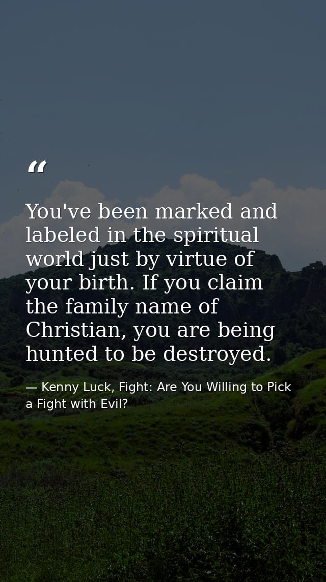 You've been marked and labeled in the spiritual world just by virtue of your birth. If you claim the family name of Chri — Kenny Luck, Fight: Are You Willing to Pick a Fight with Evil?