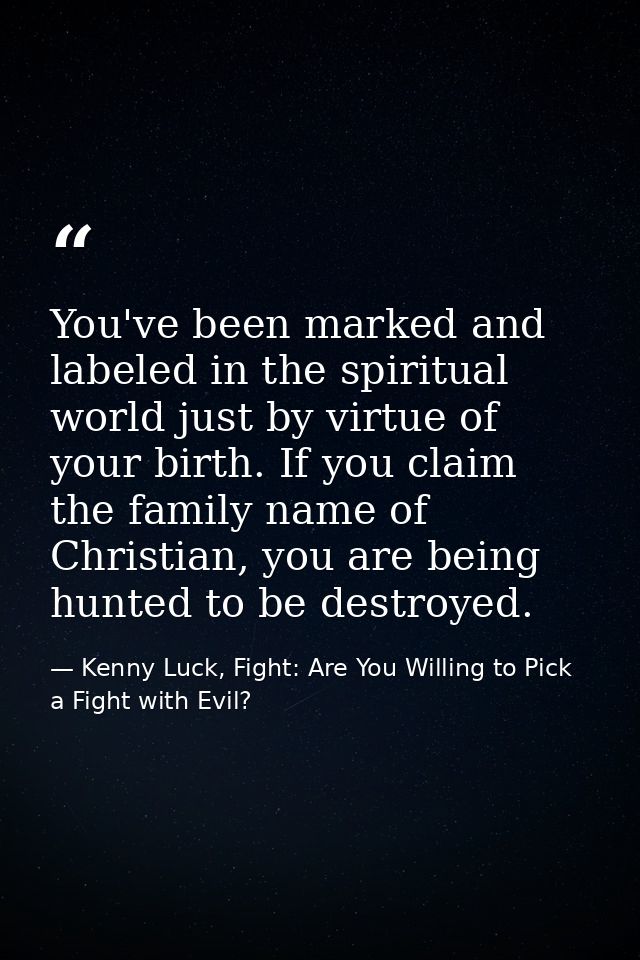 You've been marked and labeled in the spiritual world just by virtue of your birth. If you claim the family name of Chri — Kenny Luck, Fight: Are You Willing to Pick a Fight with Evil?