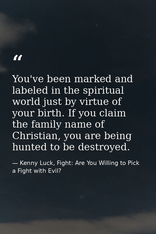 You've been marked and labeled in the spiritual world just by virtue of your birth. If you claim the family name of Chri — Kenny Luck, Fight: Are You Willing to Pick a Fight with Evil?