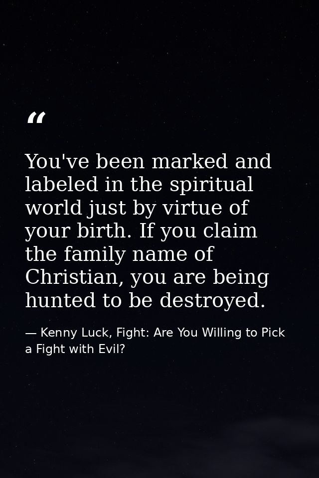 You've been marked and labeled in the spiritual world just by virtue of your birth. If you claim the family name of Chri — Kenny Luck, Fight: Are You Willing to Pick a Fight with Evil?