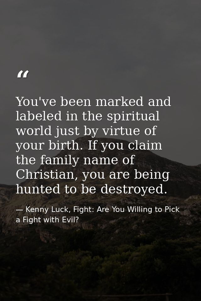 You've been marked and labeled in the spiritual world just by virtue of your birth. If you claim the family name of Chri — Kenny Luck, Fight: Are You Willing to Pick a Fight with Evil?