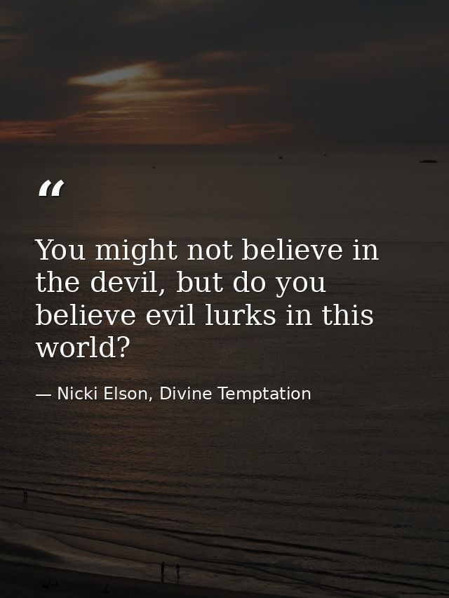 You might not believe in the devil, but do you believe evil lurks in this world? — Nicki Elson, Divine Temptation