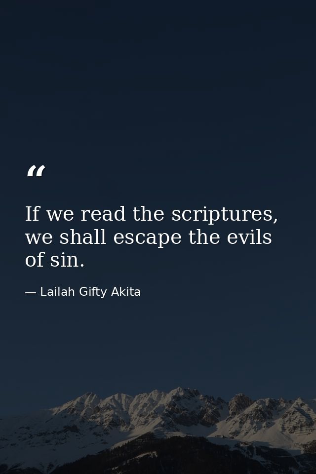 If we read the scriptures, we shall escape the evils of sin. — Lailah Gifty Akita