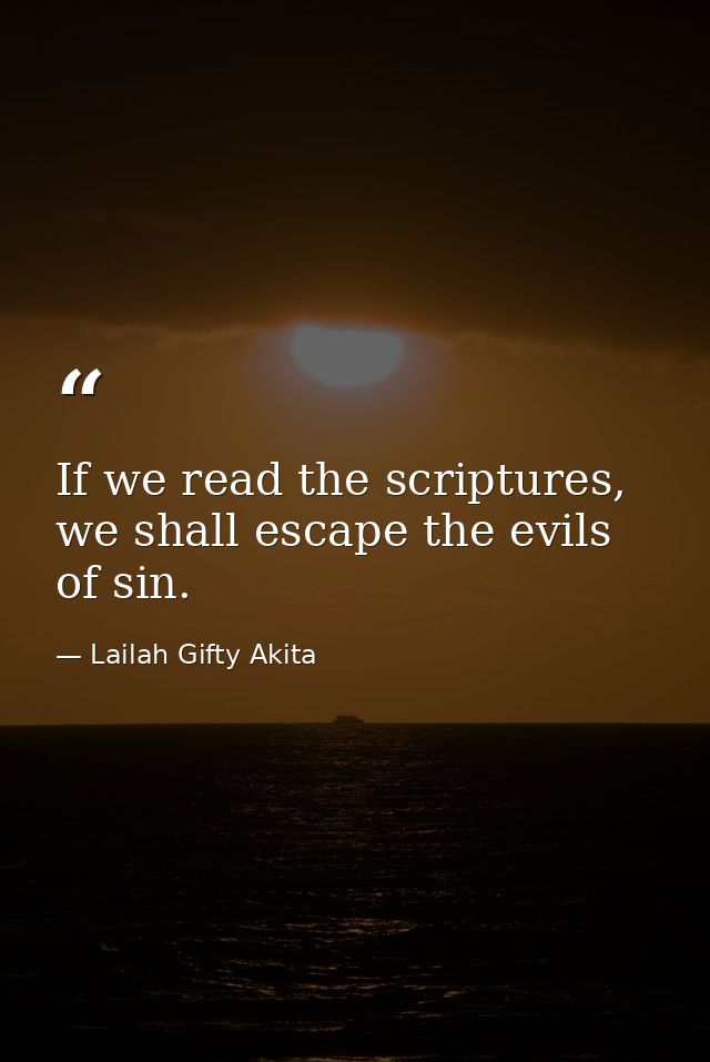 If we read the scriptures, we shall escape the evils of sin. — Lailah Gifty Akita