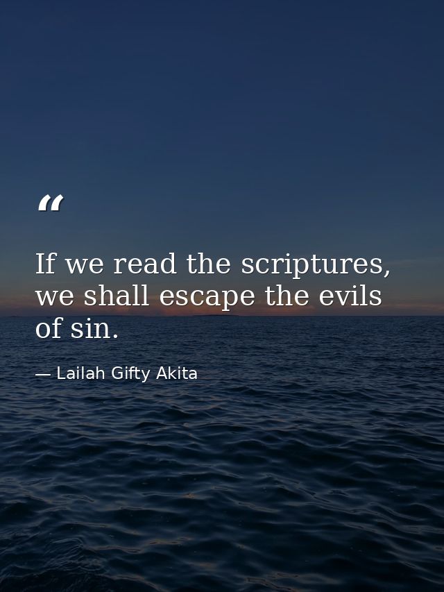 If we read the scriptures, we shall escape the evils of sin. — Lailah Gifty Akita