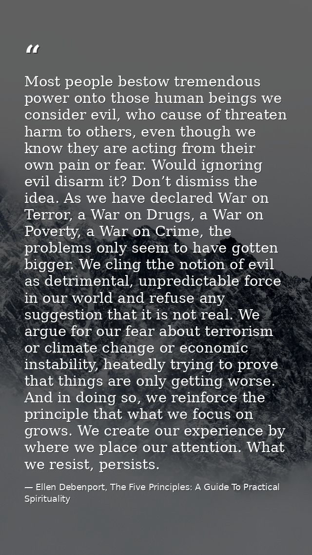 Most people bestow tremendous power onto those human beings we consider evil, who cause of threaten harm to others, even — Ellen Debenport, The Five Principles: A Guide To Practical Spirituality