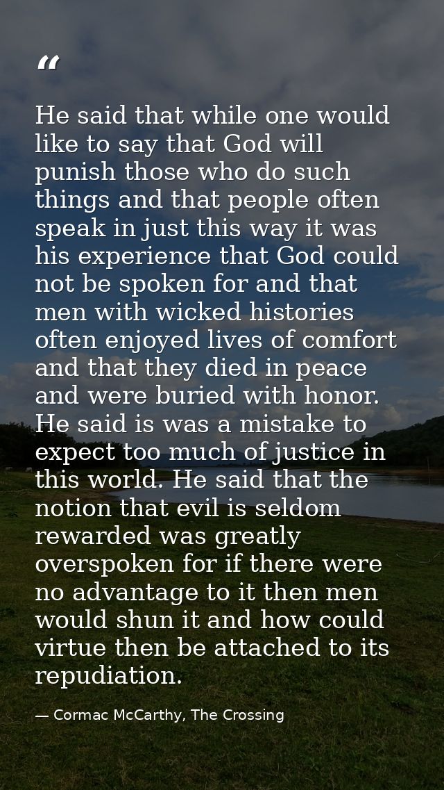 He said that while one would like to say that God will punish those who do such things and that people often speak in ju — Cormac McCarthy, The Crossing