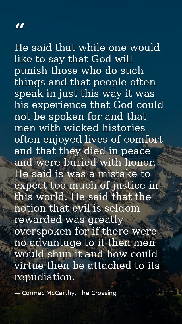 He said that while one would like to say that God will punish those who do such things and that people often speak in ju — Cormac McCarthy, The Crossing