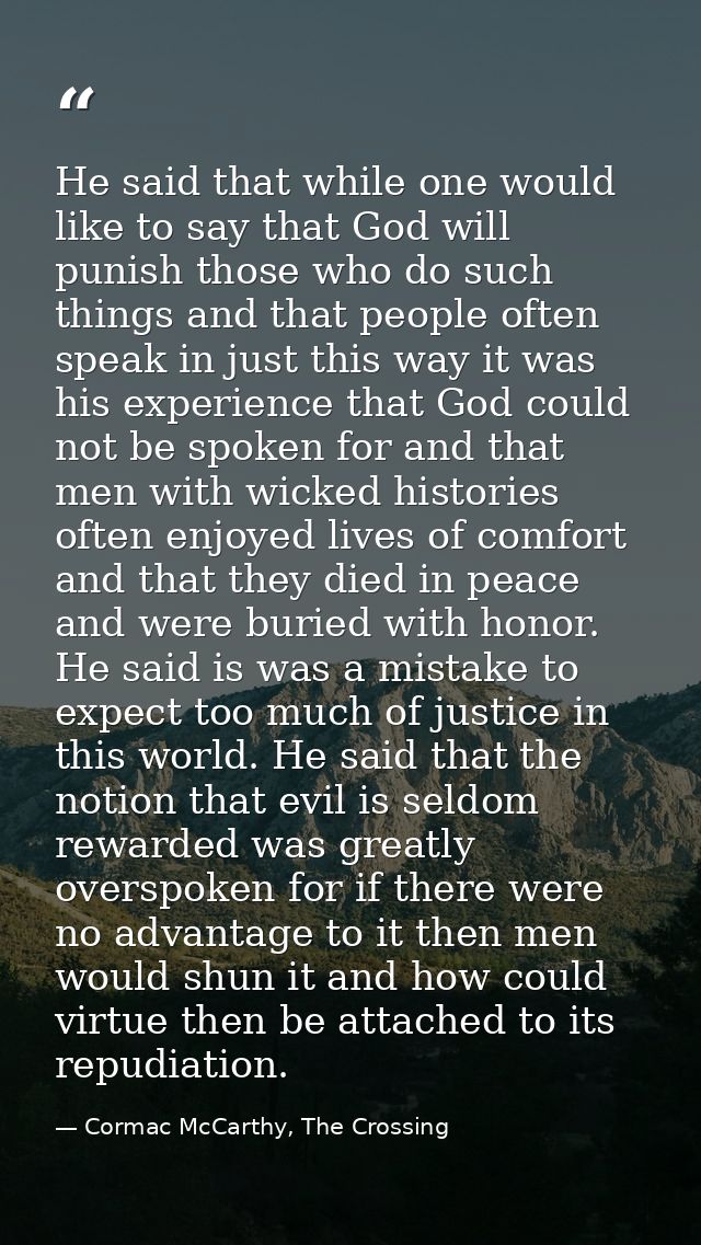 He said that while one would like to say that God will punish those who do such things and that people often speak in ju — Cormac McCarthy, The Crossing