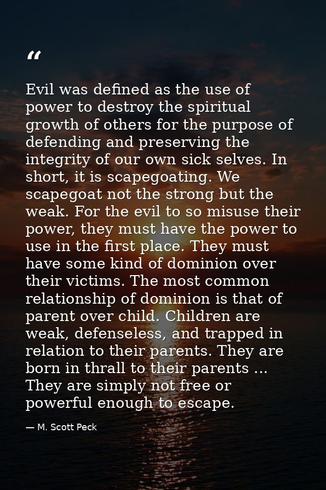 Evil was defined as the use of power to destroy the spiritual growth of others for the purpose of defending and preservi — M. Scott Peck