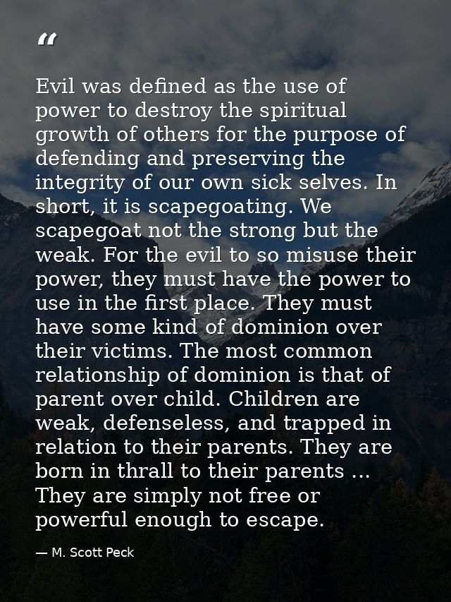 Evil was defined as the use of power to destroy the spiritual growth of others for the purpose of defending and preservi — M. Scott Peck