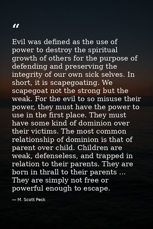 Evil was defined as the use of power to destroy the spiritual growth of others for the purpose of defending and preservi — M. Scott Peck