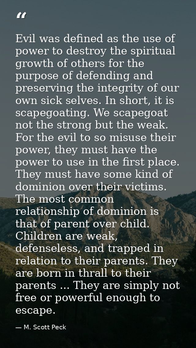 Evil was defined as the use of power to destroy the spiritual growth of others for the purpose of defending and preservi — M. Scott Peck