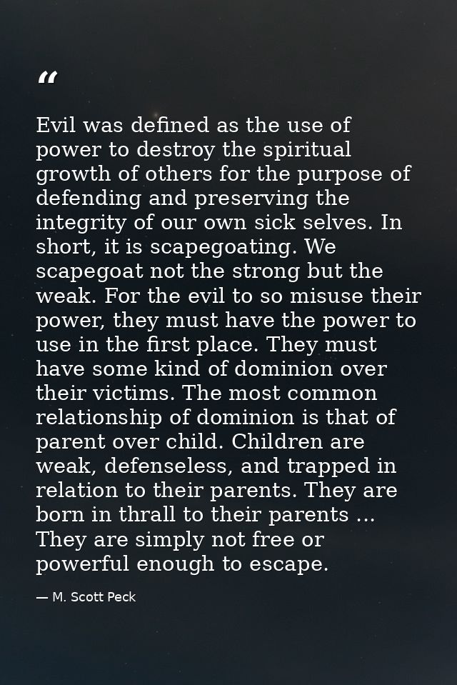 Evil was defined as the use of power to destroy the spiritual growth of others for the purpose of defending and preservi — M. Scott Peck