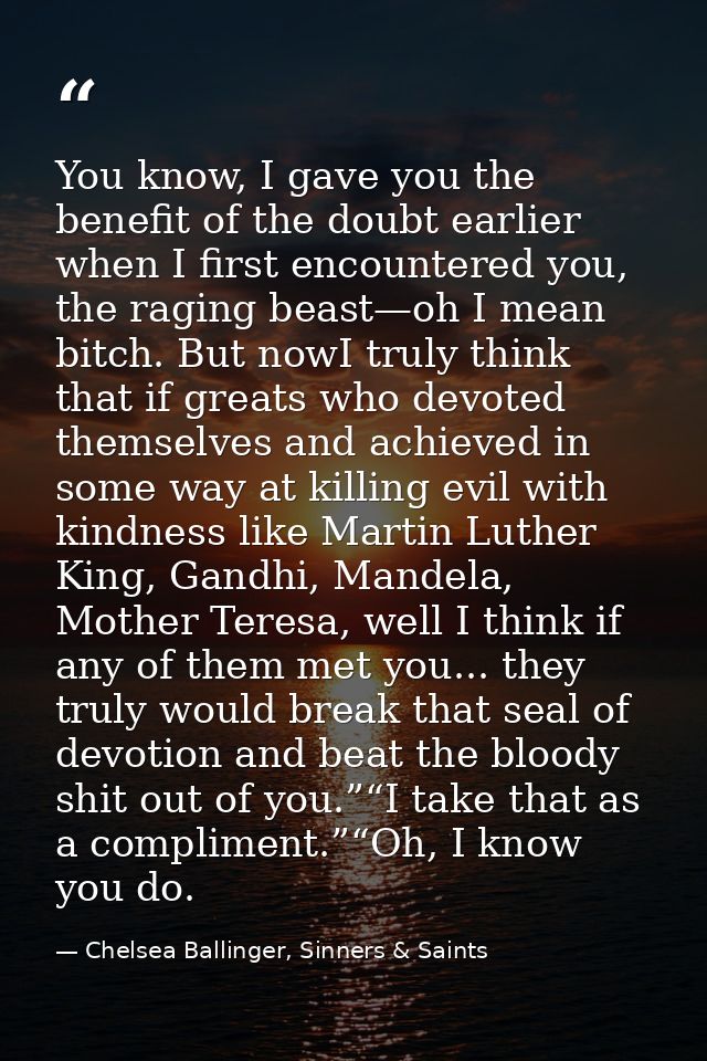 You know, I gave you the benefit of the doubt earlier when I first encountered you, the raging beast—oh I mean bitch. Bu — Chelsea Ballinger, Sinners & Saints