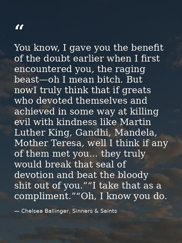 You know, I gave you the benefit of the doubt earlier when I first encountered you, the raging beast—oh I mean bitch. Bu — Chelsea Ballinger, Sinners & Saints