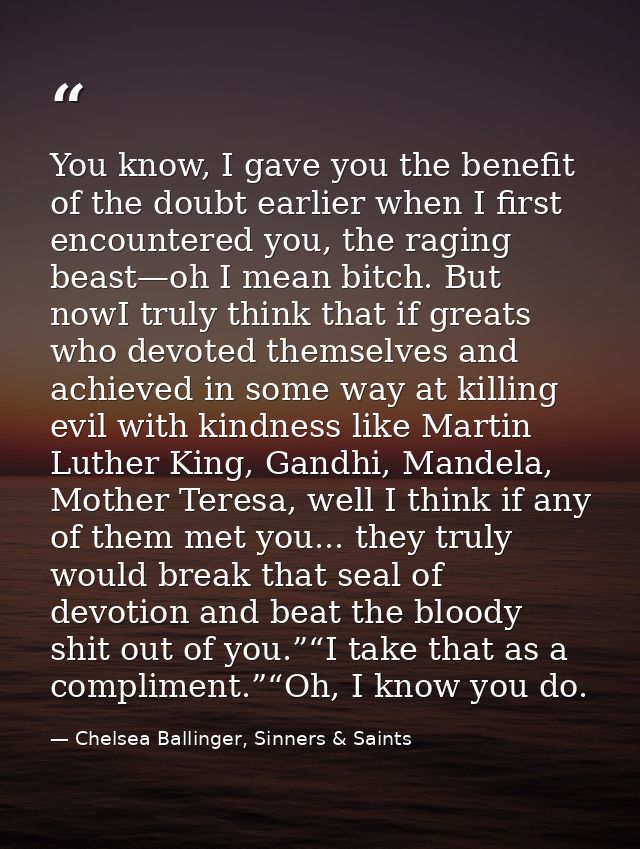 You know, I gave you the benefit of the doubt earlier when I first encountered you, the raging beast—oh I mean bitch. Bu — Chelsea Ballinger, Sinners & Saints