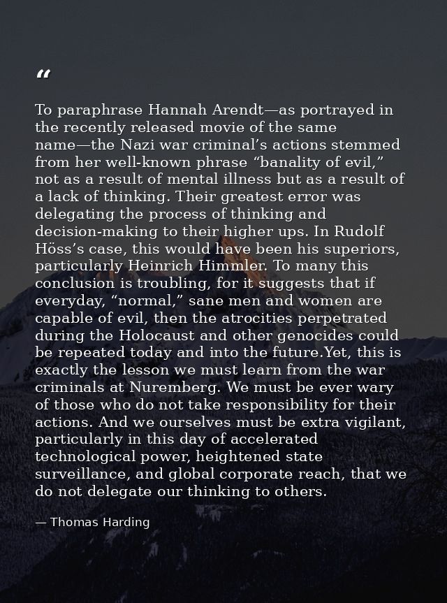 To paraphrase Hannah Arendt—as portrayed in the recently released movie of the same name—the Nazi war criminal’s actions — Thomas Harding