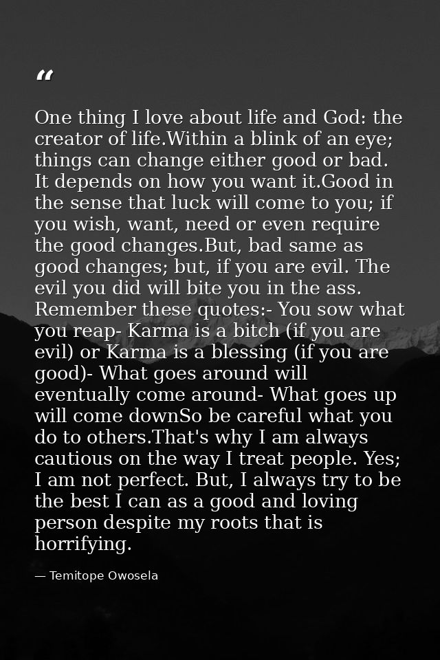 One thing I love about life and God: the creator of life.Within a blink of an eye; things can change either good or bad. — Temitope Owosela