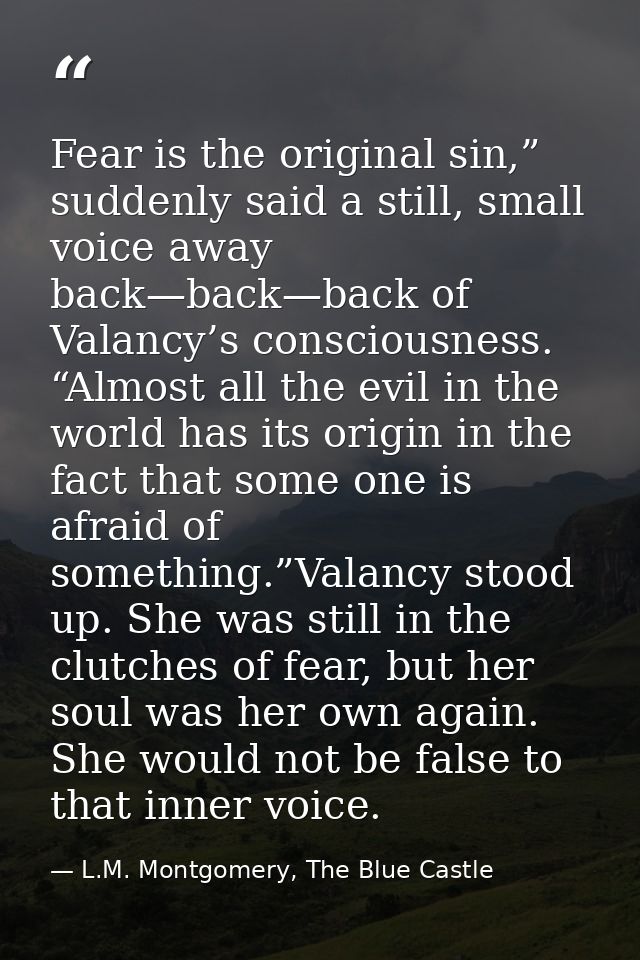 Fear is the original sin,” suddenly said a still, small voice away back—back—back of Valancy’s consciousness. “Almost al — L.M. Montgomery, The Blue Castle