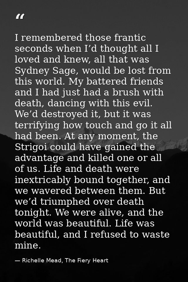 I remembered those frantic seconds when I’d thought all I loved and knew, all that was Sydney Sage, would be lost from t — Richelle Mead, The Fiery Heart