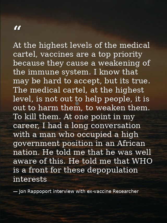 At the highest levels of the medical cartel, vaccines are a top priority because they cause a weakening of the immune sy — Jon Rappoport interview with ex-vaccine Researcher