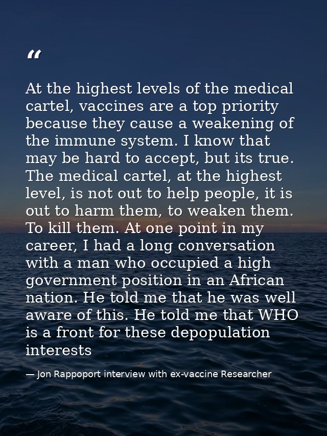 At the highest levels of the medical cartel, vaccines are a top priority because they cause a weakening of the immune sy — Jon Rappoport interview with ex-vaccine Researcher