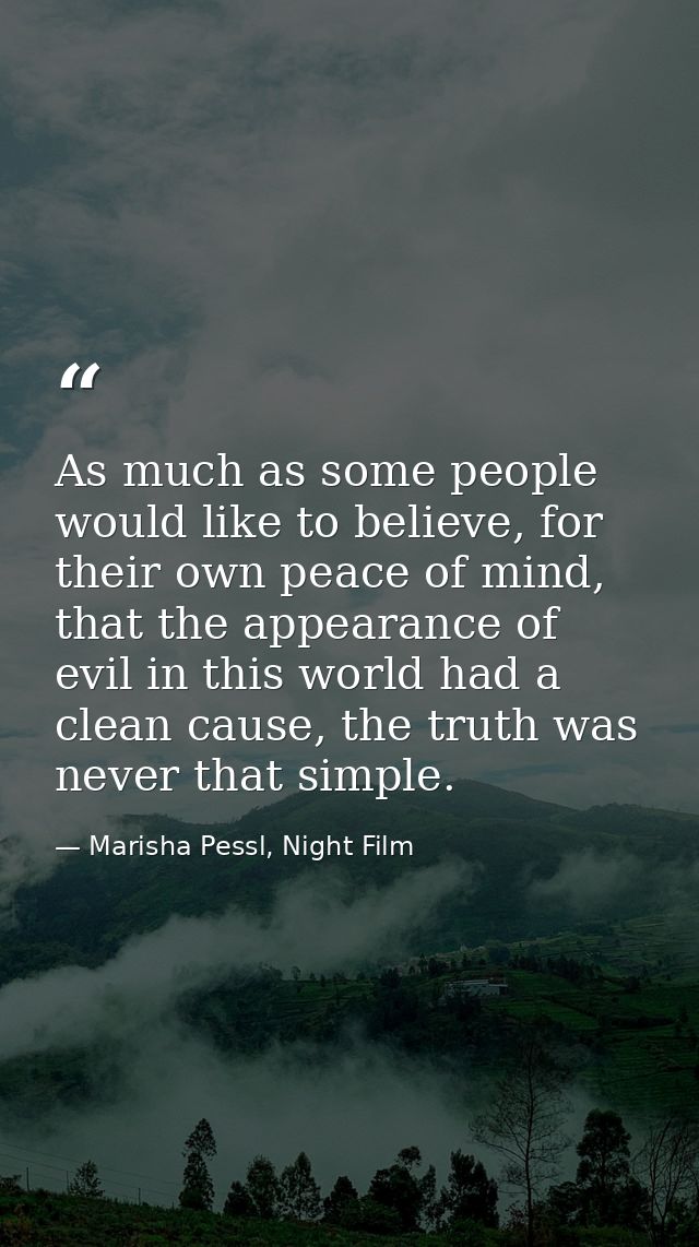 As much as some people would like to believe, for their own peace of mind, that the appearance of evil in this world had — Marisha Pessl, Night Film