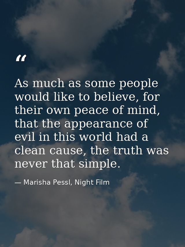 As much as some people would like to believe, for their own peace of mind, that the appearance of evil in this world had — Marisha Pessl, Night Film