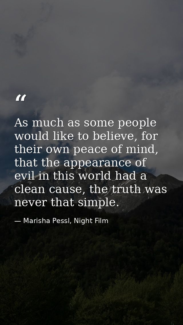 As much as some people would like to believe, for their own peace of mind, that the appearance of evil in this world had — Marisha Pessl, Night Film