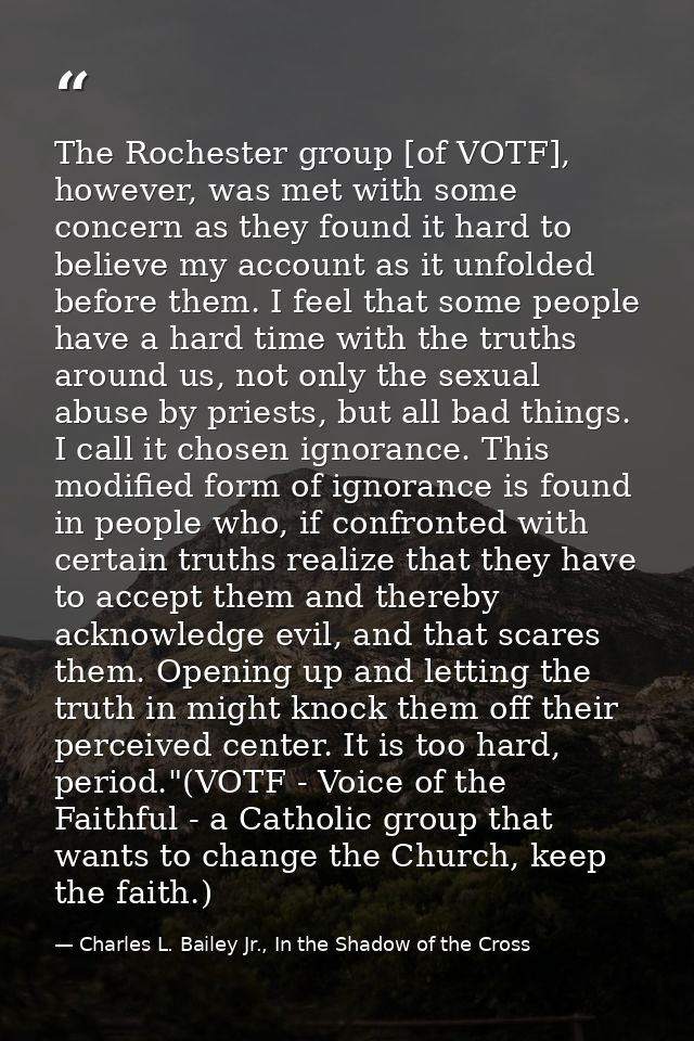 The Rochester group [of VOTF], however, was met with some concern as they found it hard to believe my account as it unfo — Charles L. Bailey Jr., In the Shadow of the Cross