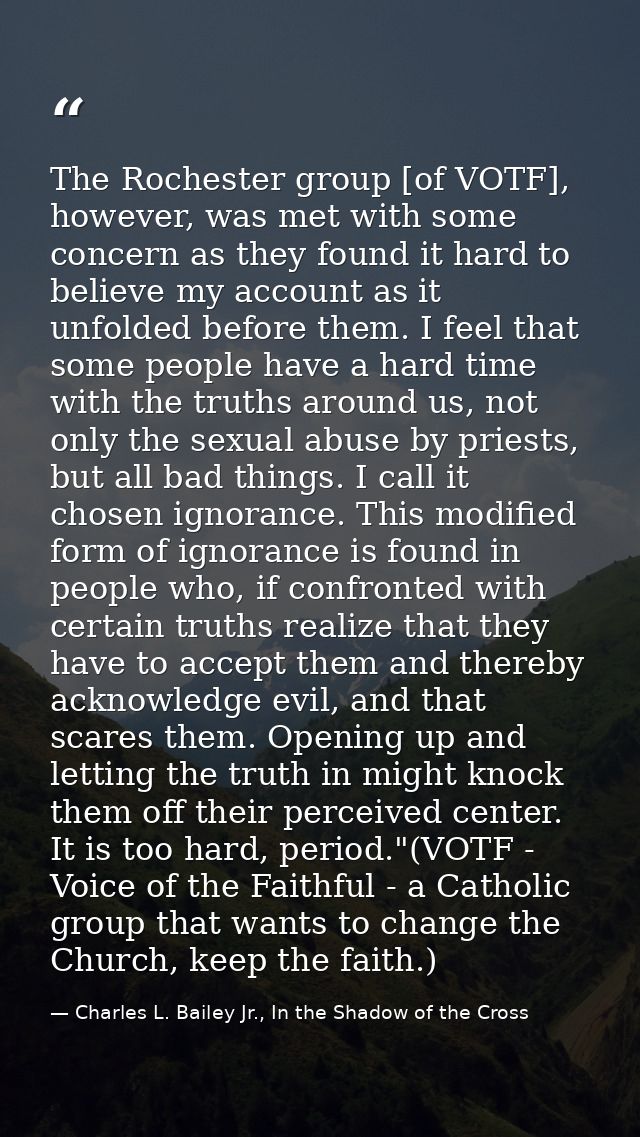 The Rochester group [of VOTF], however, was met with some concern as they found it hard to believe my account as it unfo — Charles L. Bailey Jr., In the Shadow of the Cross