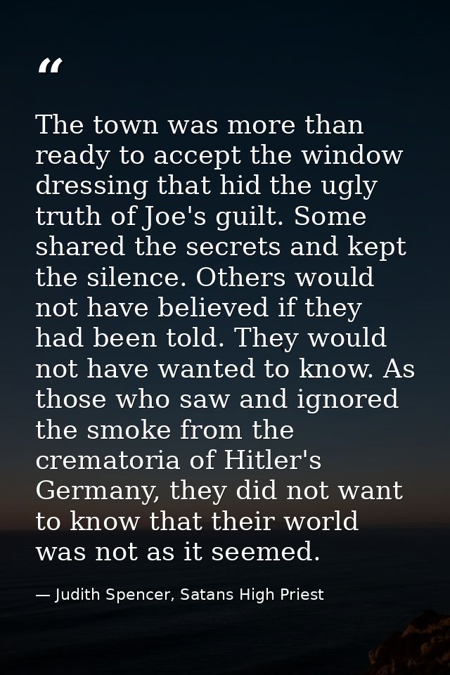 The town was more than ready to accept the window dressing that hid the ugly truth of Joe's guilt. Some shared the secre — Judith Spencer, Satans High Priest