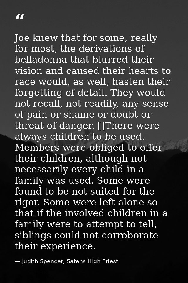 Joe knew that for some, really for most, the derivations of belladonna that blurred their vision and caused their hearts — Judith Spencer, Satans High Priest