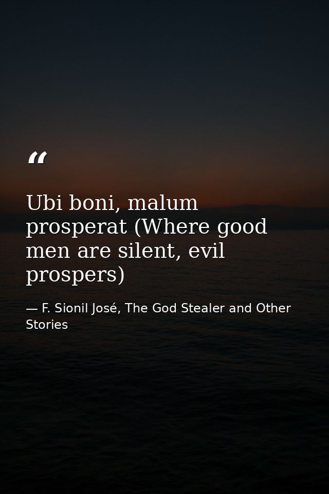 Ubi boni, malum prosperat (Where good men are silent, evil prospers) — F. Sionil José, The God Stealer and Other Stories