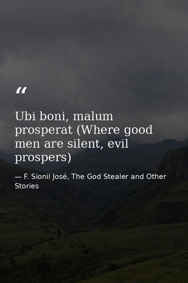 Ubi boni, malum prosperat (Where good men are silent, evil prospers) — F. Sionil José, The God Stealer and Other Stories