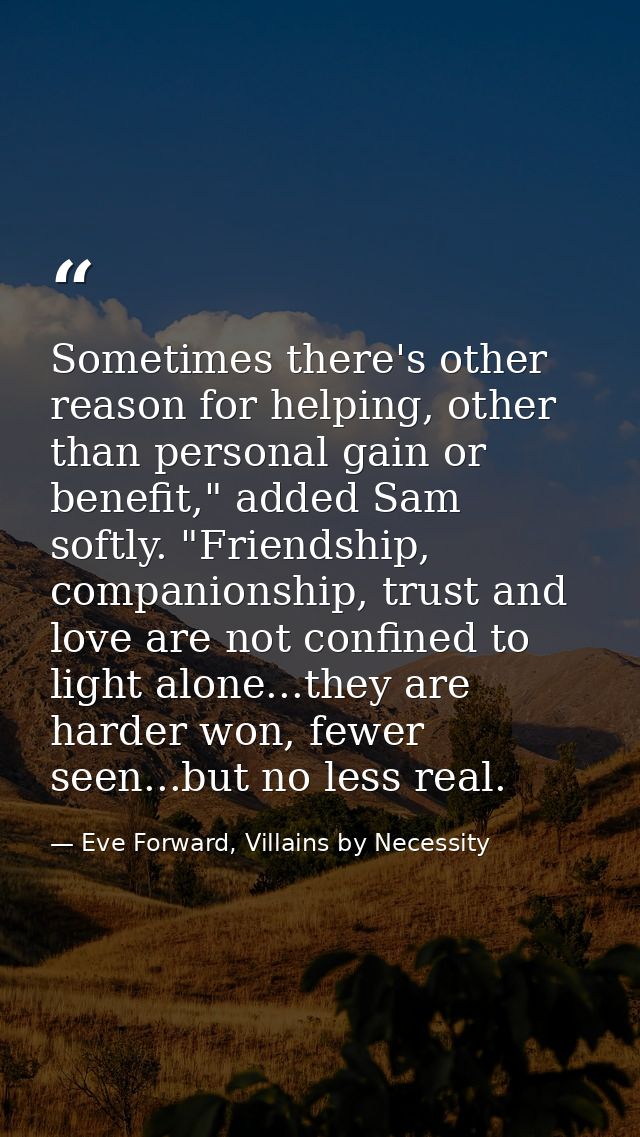 Sometimes there's other reason for helping, other than personal gain or benefit," added Sam softly. "Friendship, compani — Eve Forward, Villains by Necessity