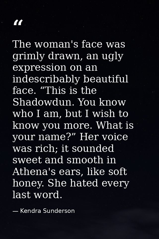 The woman's face was grimly drawn, an ugly expression on an indescribably beautiful face. “This is the Shadowdun. You kn — Kendra Sunderson
