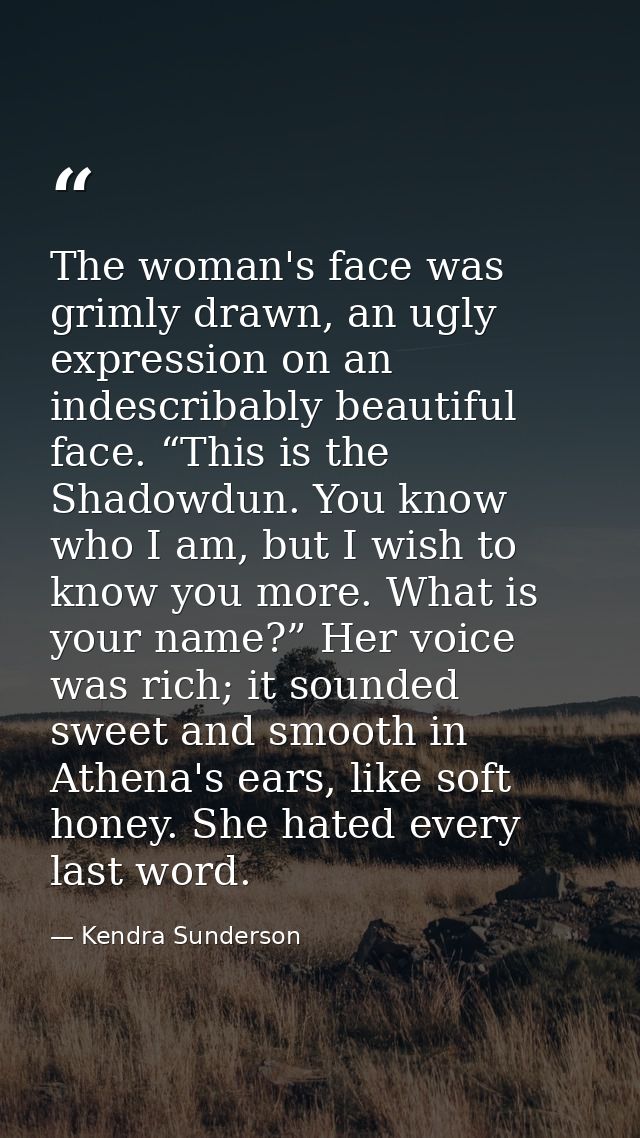 The woman's face was grimly drawn, an ugly expression on an indescribably beautiful face. “This is the Shadowdun. You kn — Kendra Sunderson