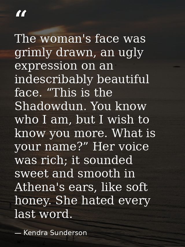 The woman's face was grimly drawn, an ugly expression on an indescribably beautiful face. “This is the Shadowdun. You kn — Kendra Sunderson