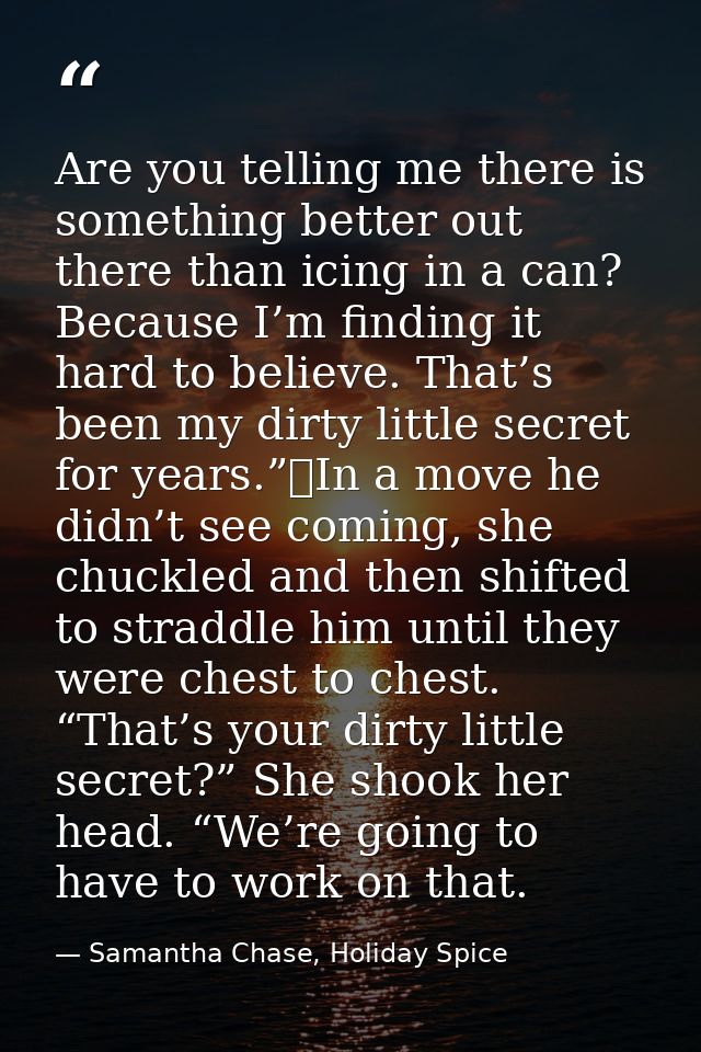 Are you telling me there is something better out there than icing in a can? Because I’m finding it hard to believe. That — Samantha Chase, Holiday Spice