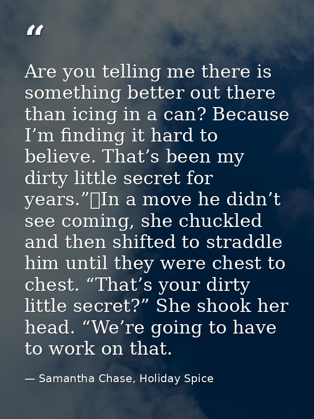 Are you telling me there is something better out there than icing in a can? Because I’m finding it hard to believe. That — Samantha Chase, Holiday Spice