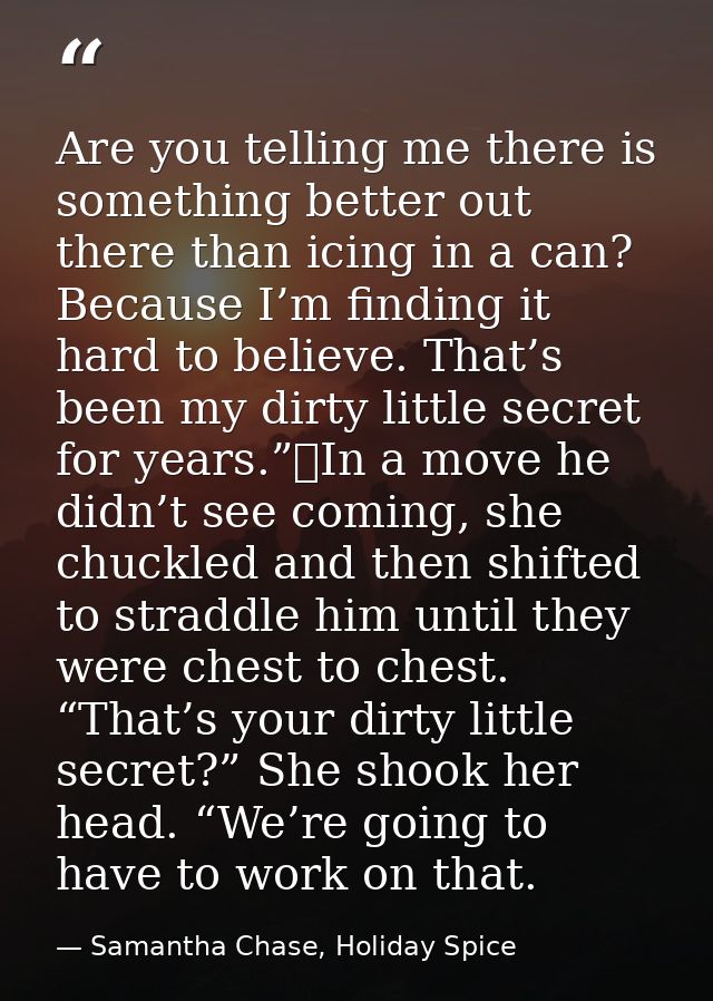 Are you telling me there is something better out there than icing in a can? Because I’m finding it hard to believe. That — Samantha Chase, Holiday Spice