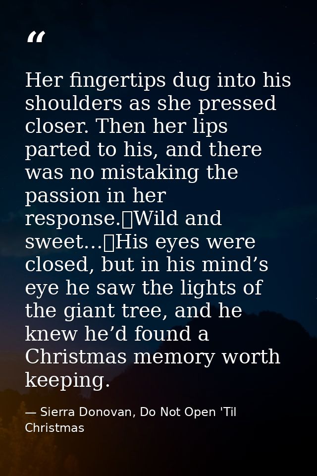Her fingertips dug into his shoulders as she pressed closer. Then her lips parted to his, and there was no mistaking the — Sierra Donovan, Do Not Open 'Til Christmas