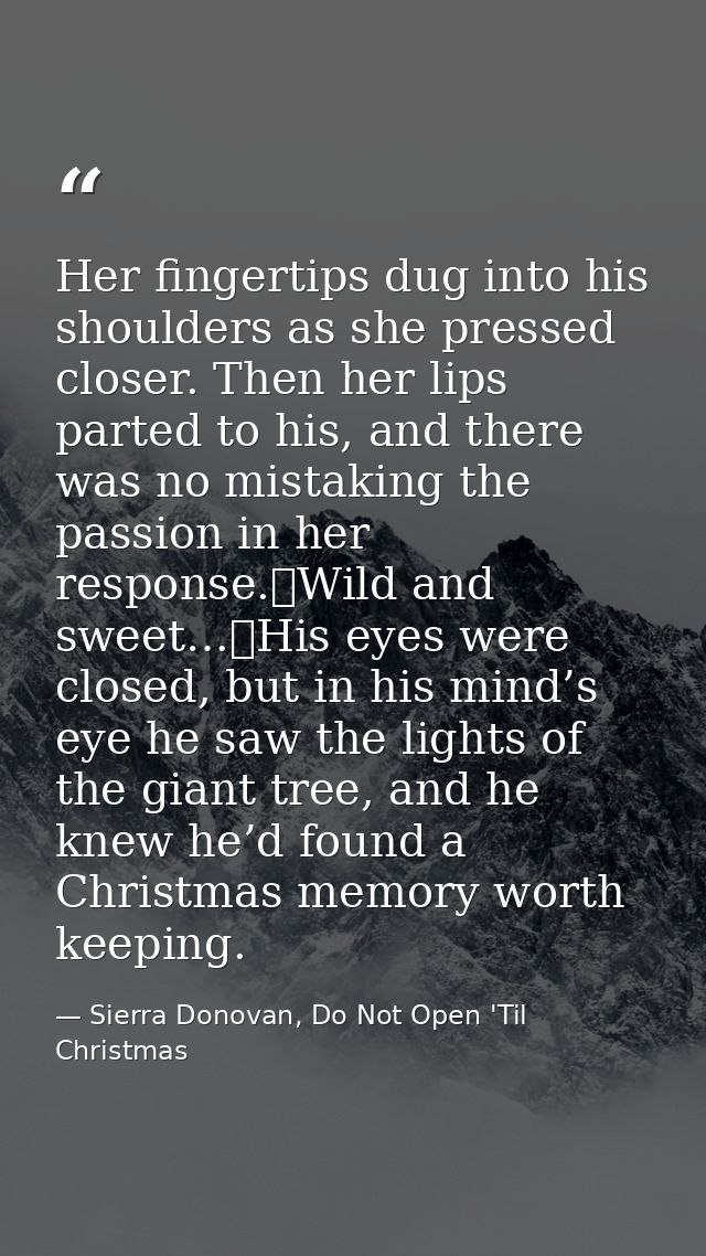 Her fingertips dug into his shoulders as she pressed closer. Then her lips parted to his, and there was no mistaking the — Sierra Donovan, Do Not Open 'Til Christmas