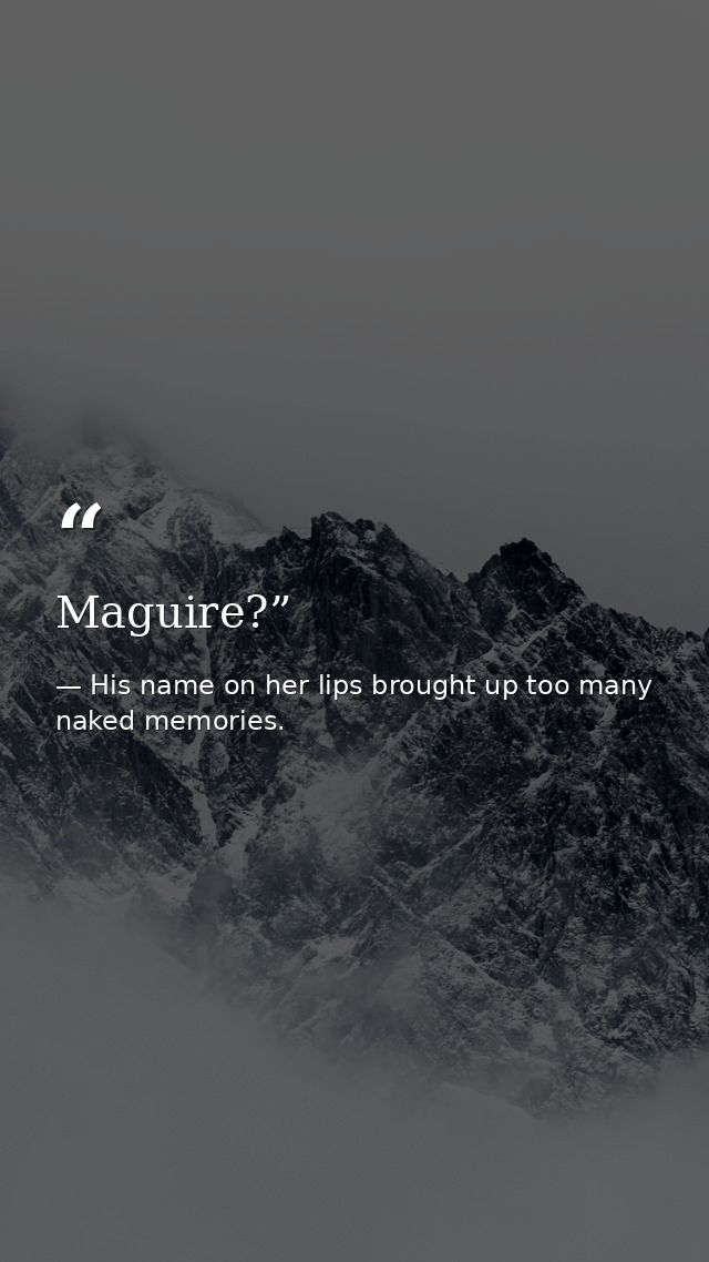 Maguire?” — His name on her lips brought up too many naked memories.