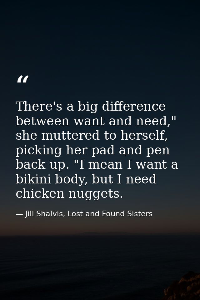 There's a big difference between want and need," she muttered to herself, picking her pad and pen back up. "I mean I wan — Jill Shalvis, Lost and Found Sisters